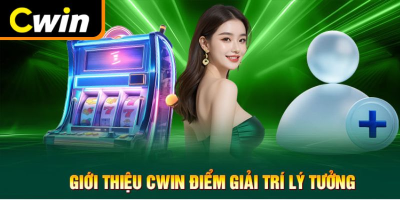 Giới thiệu Cwin điểm đến lý tưởng